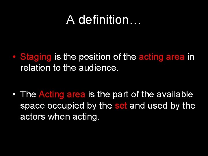 A definition… • Staging is the position of the acting area in relation to