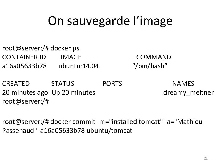 On sauvegarde l’image root@server: /# docker ps CONTAINER ID IMAGE COMMAND a 16 a