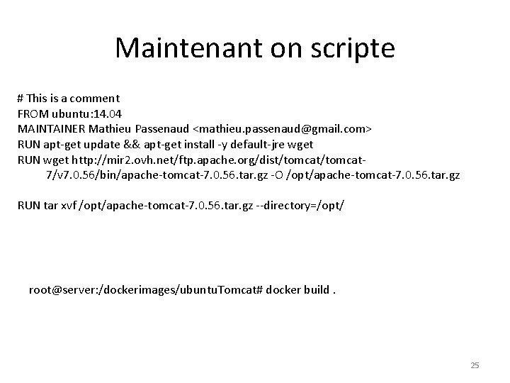 Maintenant on scripte # This is a comment FROM ubuntu: 14. 04 MAINTAINER Mathieu