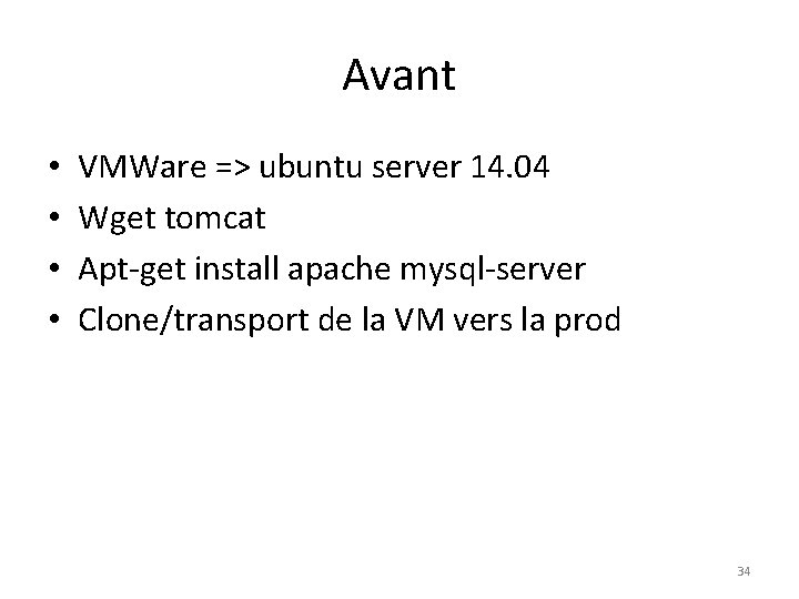 Avant • • VMWare => ubuntu server 14. 04 Wget tomcat Apt-get install apache