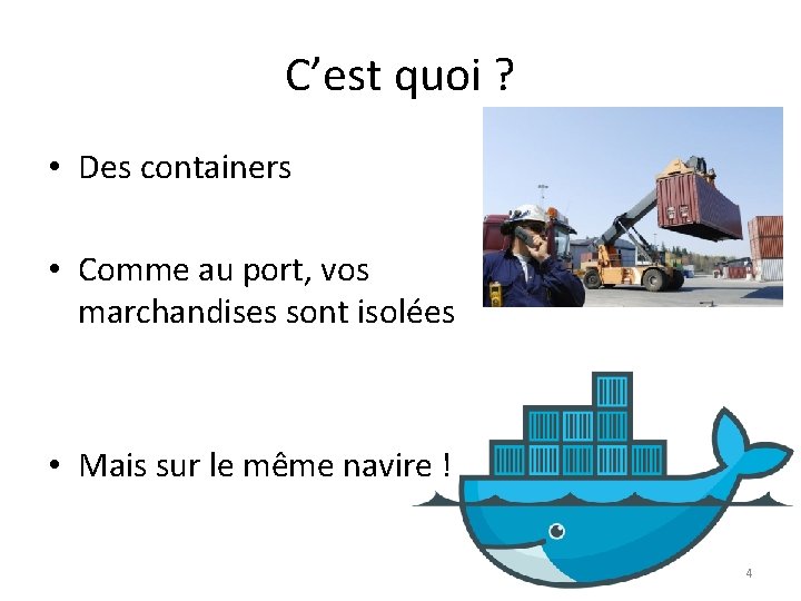 C’est quoi ? • Des containers • Comme au port, vos marchandises sont isolées