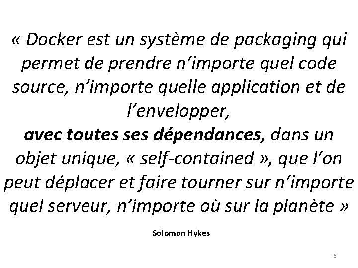  « Docker est un système de packaging qui permet de prendre n’importe quel