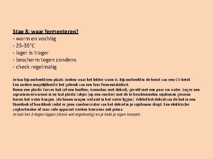 Stap 8: waar fermenteren? - warm en vochtig - 25 -35°C - lager is