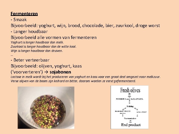 Fermenteren - Smaak Bijvoorbeeld: yoghurt, wijn, brood, chocolade, bier, zuurkool, droge worst - Langer