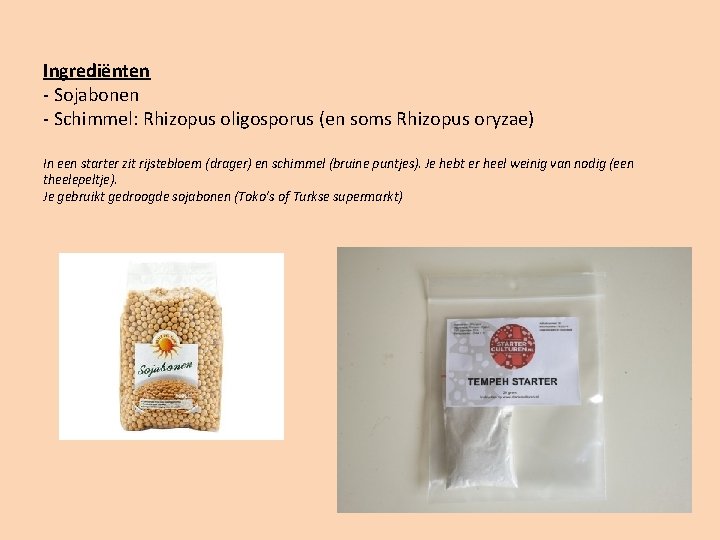 Ingrediënten - Sojabonen - Schimmel: Rhizopus oligosporus (en soms Rhizopus oryzae) In een starter