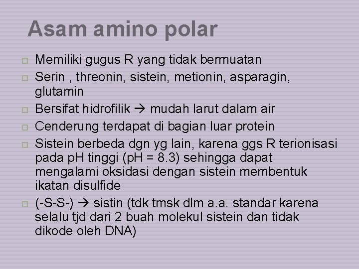 Asam amino polar Memiliki gugus R yang tidak bermuatan Serin , threonin, sistein, metionin,