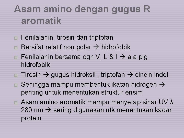 Asam amino dengan gugus R aromatik Fenilalanin, tirosin dan triptofan Bersifat relatif non polar