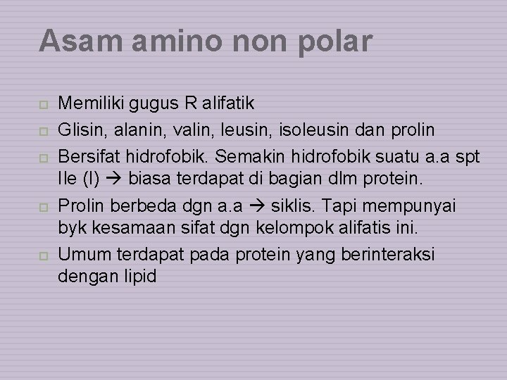 Asam amino non polar Memiliki gugus R alifatik Glisin, alanin, valin, leusin, isoleusin dan