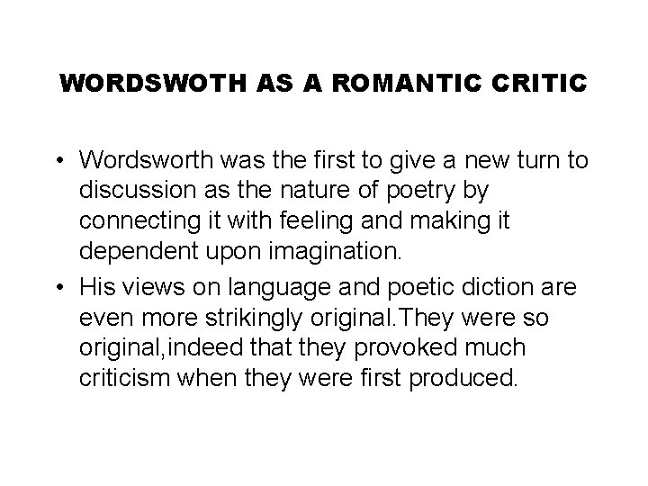 WORDSWOTH AS A ROMANTIC CRITIC • Wordsworth was the first to give a new