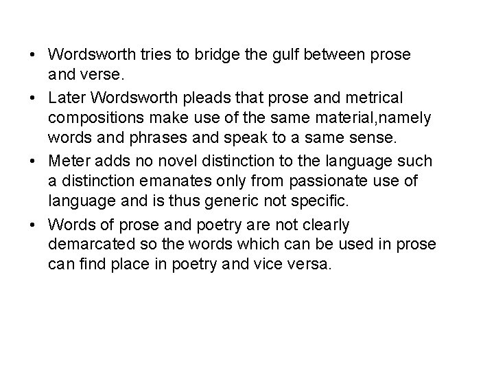  • Wordsworth tries to bridge the gulf between prose and verse. • Later