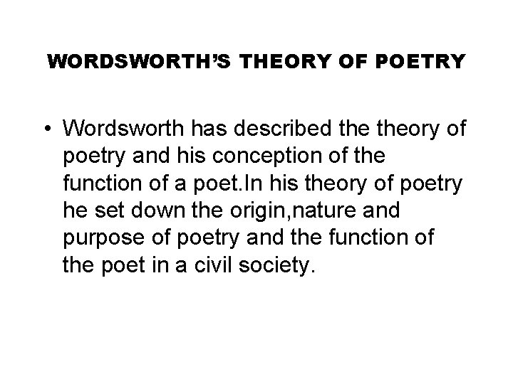 WORDSWORTH’S THEORY OF POETRY • Wordsworth has described theory of poetry and his conception