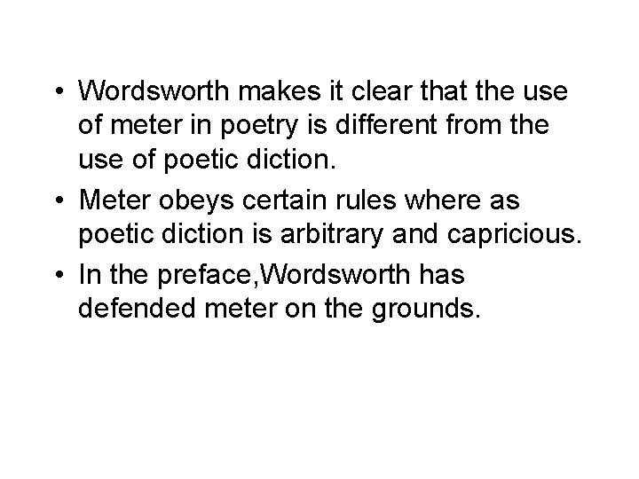  • Wordsworth makes it clear that the use of meter in poetry is