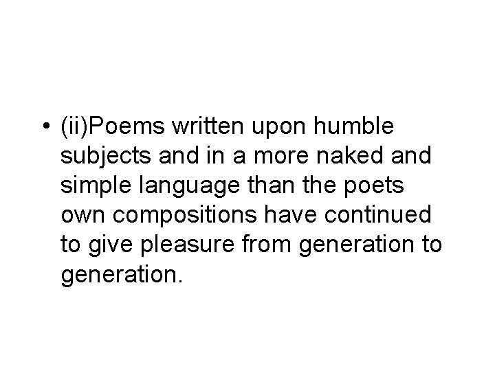  • (ii)Poems written upon humble subjects and in a more naked and simple