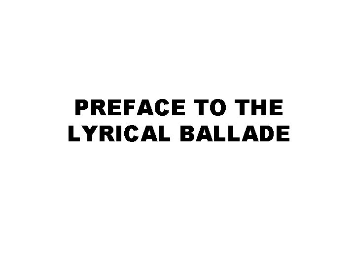 PREFACE TO THE LYRICAL BALLADE 