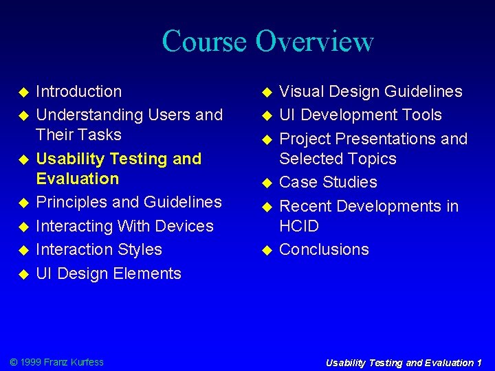 Course Overview Introduction Understanding Users and Their Tasks Usability Testing and Evaluation Principles and