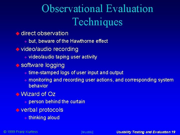 Observational Evaluation Techniques direct observation but, beware of the Hawthorne effect video/audio recording video/audio