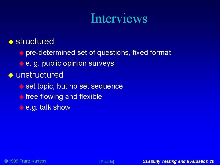 Interviews structured pre-determined set of questions, fixed format e. g. public opinion surveys unstructured