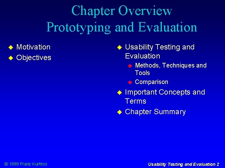 Chapter Overview Prototyping and Evaluation Motivation Objectives Usability Testing and Evaluation © 1999 Franz