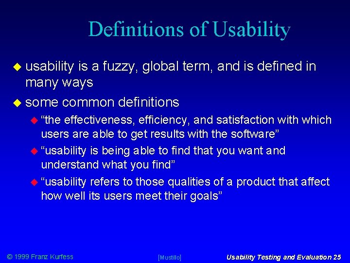 Definitions of Usability usability is a fuzzy, global term, and is defined in many