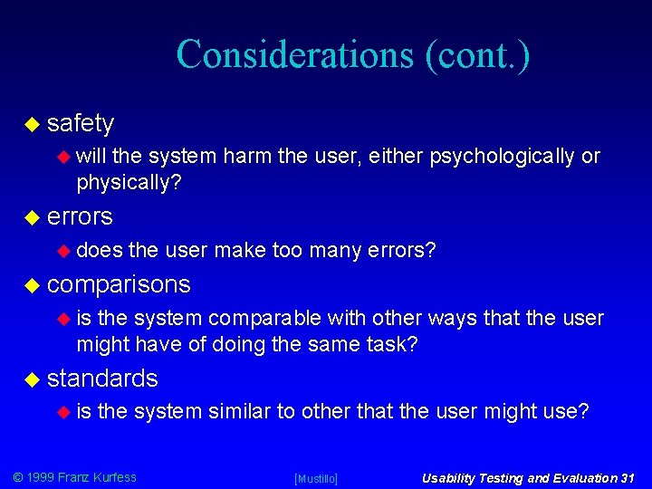 Considerations (cont. ) safety will the system harm the user, either psychologically or physically?