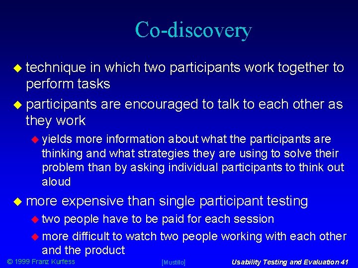 Co-discovery technique in which two participants work together to perform tasks participants are encouraged