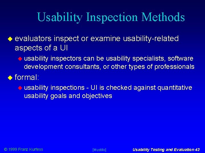 Usability Inspection Methods evaluators inspect or examine usability-related aspects of a UI usability inspectors