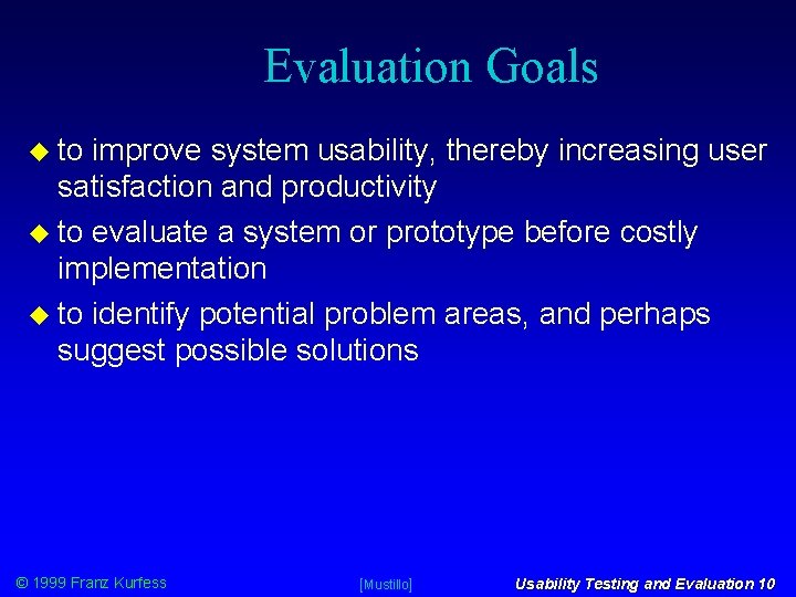 Evaluation Goals to improve system usability, thereby increasing user satisfaction and productivity to evaluate