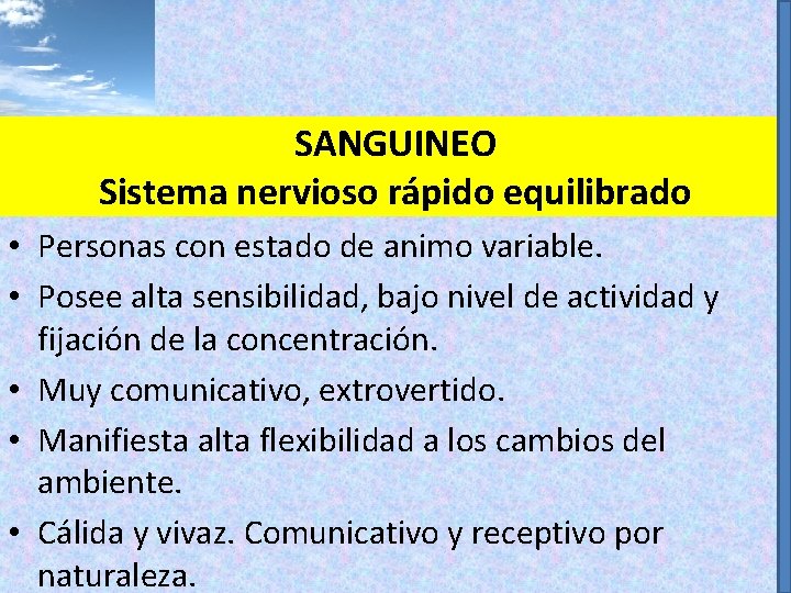 SANGUINEO Sistema nervioso rápido equilibrado • Personas con estado de animo variable. • Posee SANGUINEO Sistema nervioso rápido equilibrado • Personas con estado de animo variable. • Posee