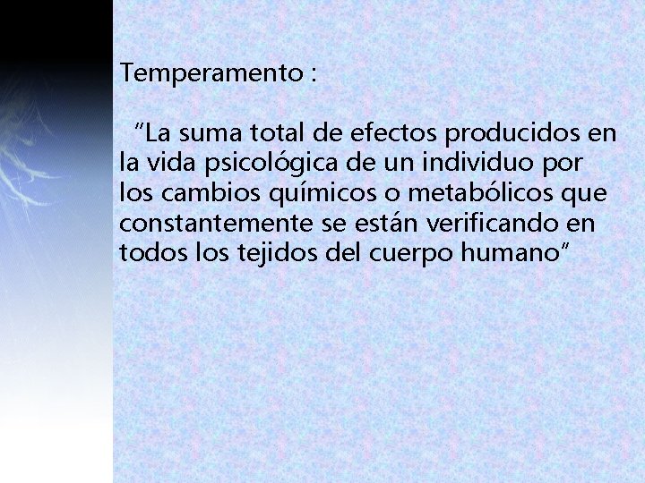 Temperamento : “La suma total de efectos producidos en la vida psicológica de un Temperamento : “La suma total de efectos producidos en la vida psicológica de un