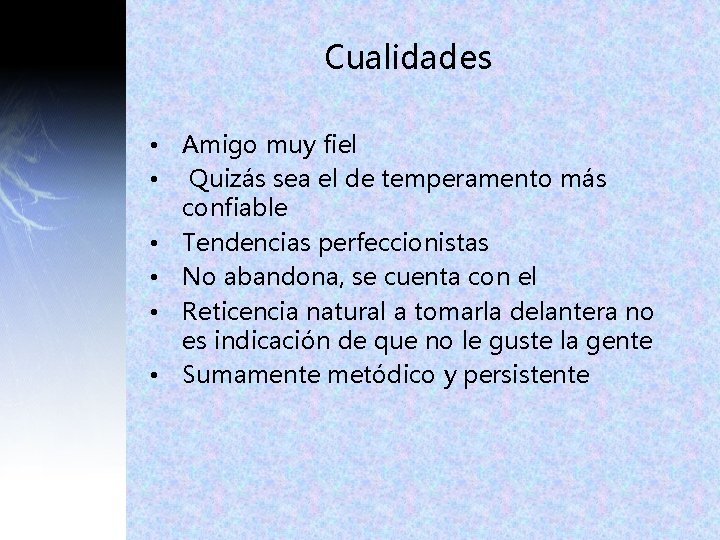 Cualidades • Amigo muy fiel • Quizás sea el de temperamento más confiable • Cualidades • Amigo muy fiel • Quizás sea el de temperamento más confiable •