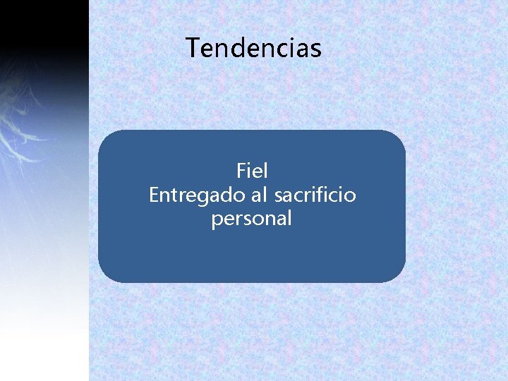 Tendencias Fiel Entregado al sacrificio personal Tendencias Fiel Entregado al sacrificio personal