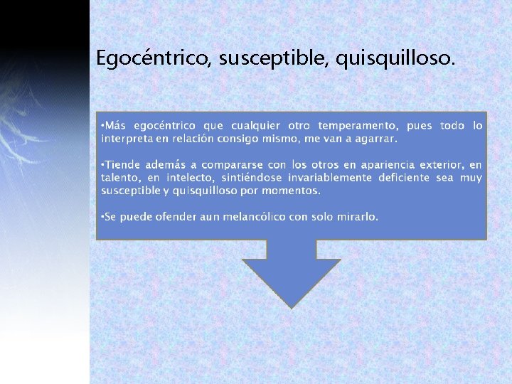 Egocéntrico, susceptible, quisquilloso. Egocéntrico, susceptible, quisquilloso.