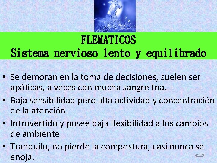 FLEMATICOS Sistema nervioso lento y equilibrado • Se demoran en la toma de decisiones, FLEMATICOS Sistema nervioso lento y equilibrado • Se demoran en la toma de decisiones,