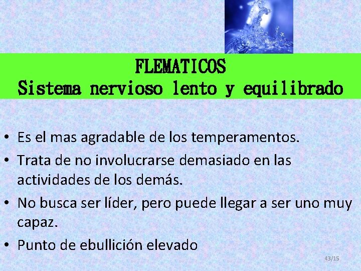 FLEMATICOS Sistema nervioso lento y equilibrado • Es el mas agradable de los temperamentos. FLEMATICOS Sistema nervioso lento y equilibrado • Es el mas agradable de los temperamentos.