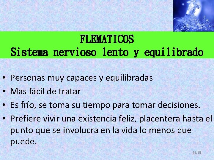 FLEMATICOS Sistema nervioso lento y equilibrado • • Personas muy capaces y equilibradas Mas FLEMATICOS Sistema nervioso lento y equilibrado • • Personas muy capaces y equilibradas Mas