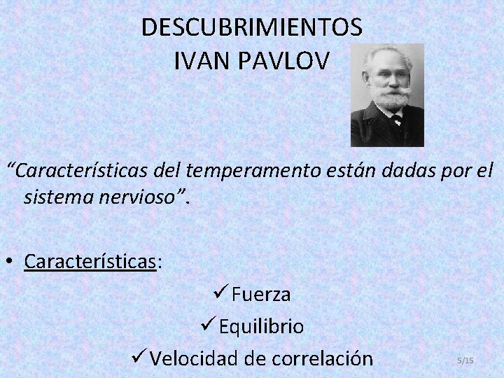 DESCUBRIMIENTOS IVAN PAVLOV “Características del temperamento están dadas por el sistema nervioso”. • Características: DESCUBRIMIENTOS IVAN PAVLOV “Características del temperamento están dadas por el sistema nervioso”. • Características: