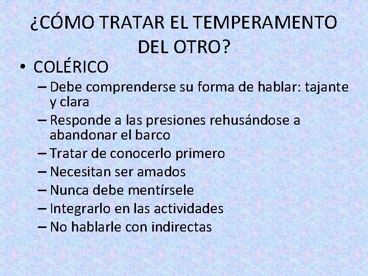 ¿CÓMO TRATAR EL TEMPERAMENTO DEL OTRO? • COLÉRICO – Debe comprenderse su forma de ¿CÓMO TRATAR EL TEMPERAMENTO DEL OTRO? • COLÉRICO – Debe comprenderse su forma de