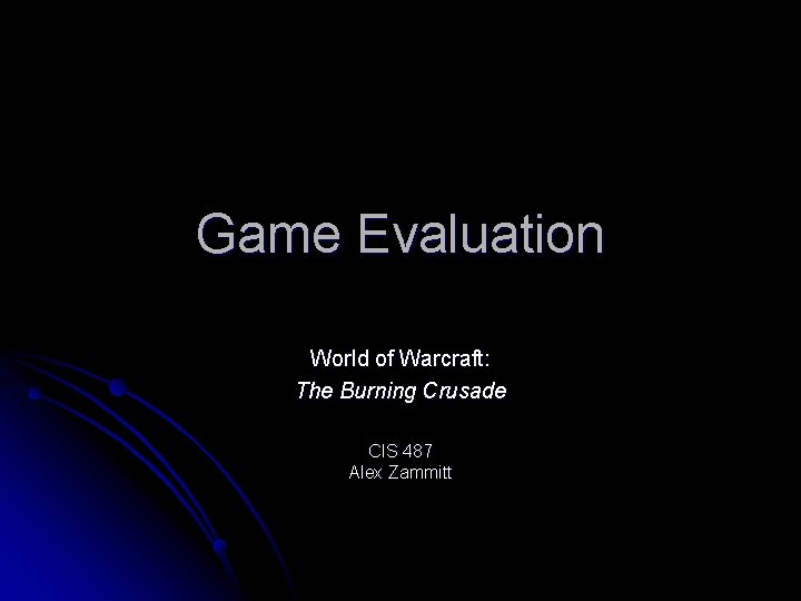 Game Evaluation World of Warcraft: The Burning Crusade CIS 487 Alex Zammitt 