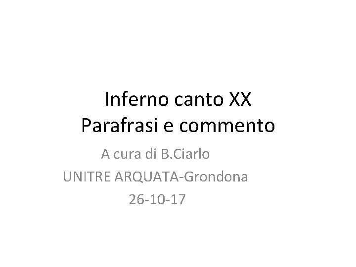 Inferno canto XX Parafrasi e commento A cura di B. Ciarlo UNITRE ARQUATA-Grondona 26