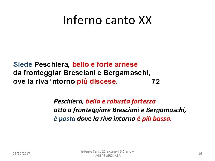 Inferno canto XX Siede Peschiera, bello e forte arnese da fronteggiar Bresciani e Bergamaschi,