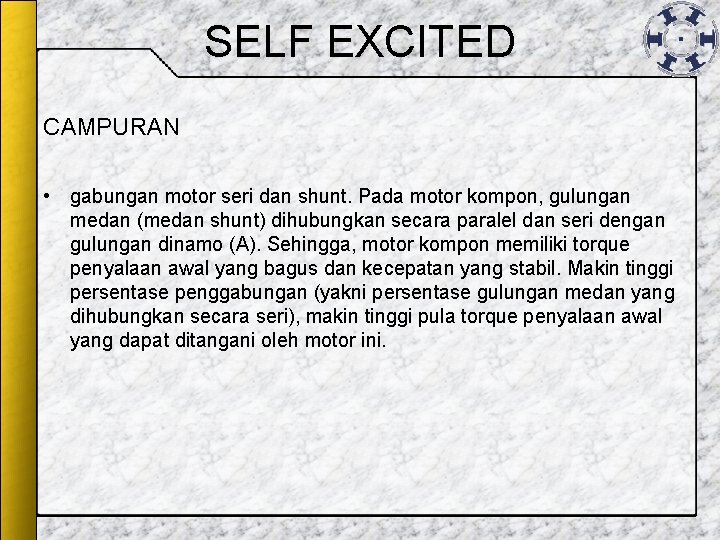SELF EXCITED CAMPURAN • gabungan motor seri dan shunt. Pada motor kompon, gulungan medan SELF EXCITED CAMPURAN • gabungan motor seri dan shunt. Pada motor kompon, gulungan medan