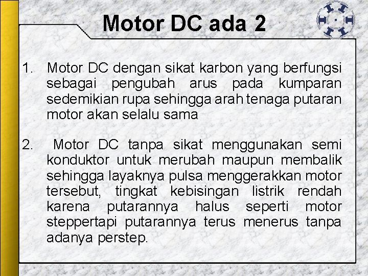 Motor DC ada 2 1. Motor DC dengan sikat karbon yang berfungsi sebagai pengubah Motor DC ada 2 1. Motor DC dengan sikat karbon yang berfungsi sebagai pengubah