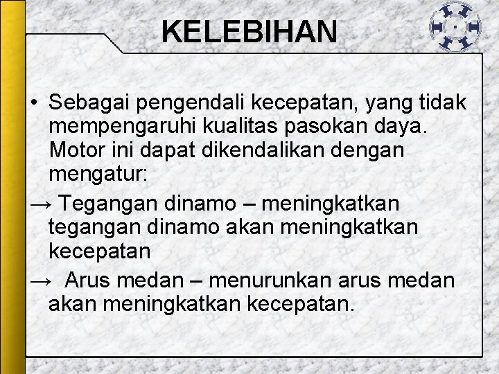 KELEBIHAN • Sebagai pengendali kecepatan, yang tidak mempengaruhi kualitas pasokan daya. Motor ini dapat KELEBIHAN • Sebagai pengendali kecepatan, yang tidak mempengaruhi kualitas pasokan daya. Motor ini dapat