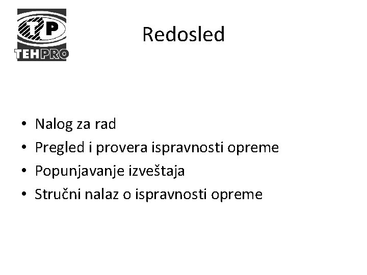 Redosled • • Nalog za rad Pregled i provera ispravnosti opreme Popunjavanje izveštaja Stručni