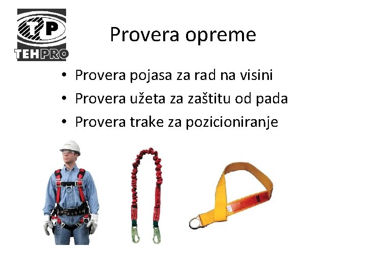 Provera opreme • Provera pojasa za rad na visini • Provera užeta za zaštitu