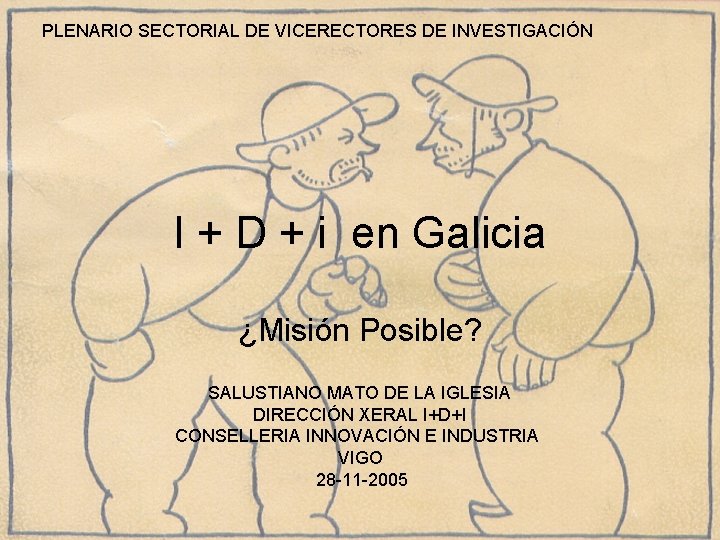 PLENARIO SECTORIAL DE VICERECTORES DE INVESTIGACIÓN I + D + i en Galicia ¿Misión