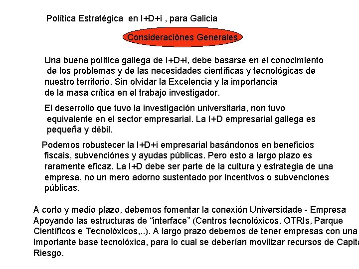  Política Estratégica en I+D+i , para Galicia Consideraciónes Generales Una buena política gallega