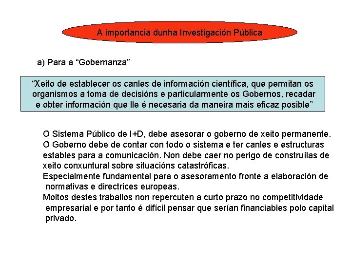 A importancia dunha Investigación Pública a) Para a “Gobernanza” “Xeito de establecer os canles