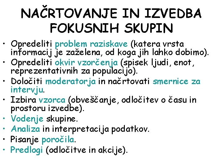 NAČRTOVANJE IN IZVEDBA FOKUSNIH SKUPIN • Opredeliti problem raziskave (katera vrsta informacij je zaželena,