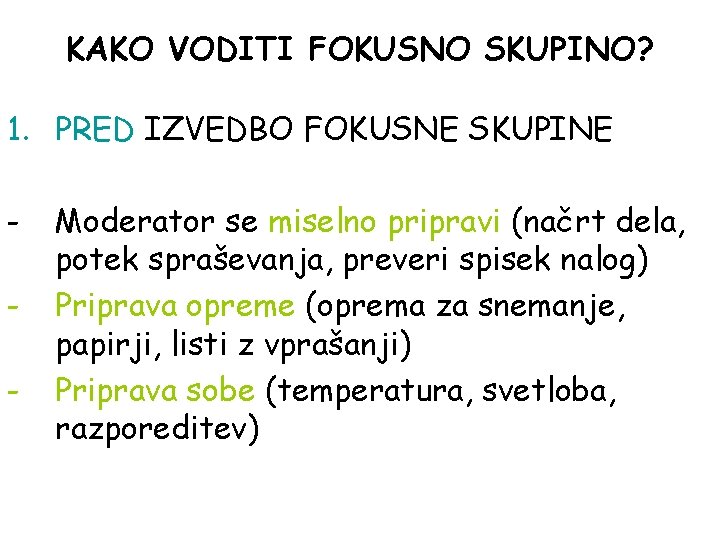 KAKO VODITI FOKUSNO SKUPINO? 1. PRED IZVEDBO FOKUSNE SKUPINE - Moderator se miselno pripravi